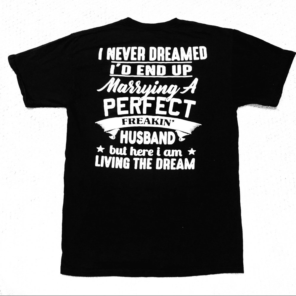 Wife T-Shirt I Never Dreamed I'd End Up Marrying. Item# 0039